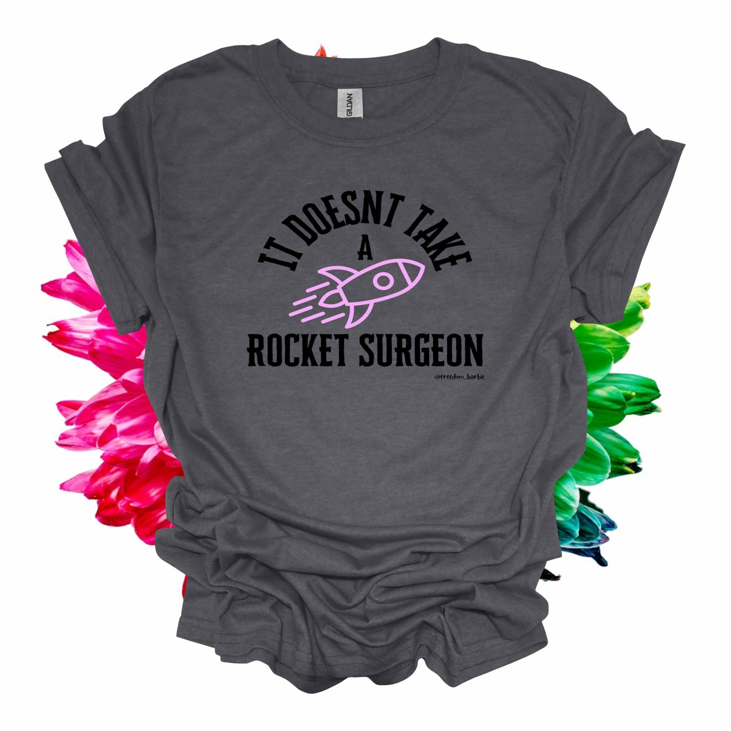 IT DOESNT TAKE A ROCKET SURGEON W/ROCKET